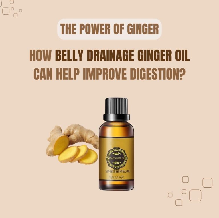 The Power of Ginger: How Belly Drainage Ginger Oil Can Help Improve Digestion